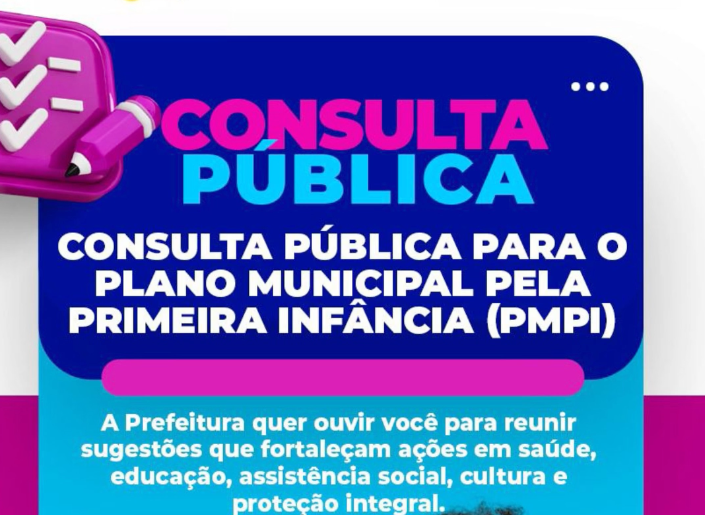 CONSULTA PÚBLICA PARA O PLANO MUNICIPAL PELA PRIMEIRA INFÂNCIA (PMPI)