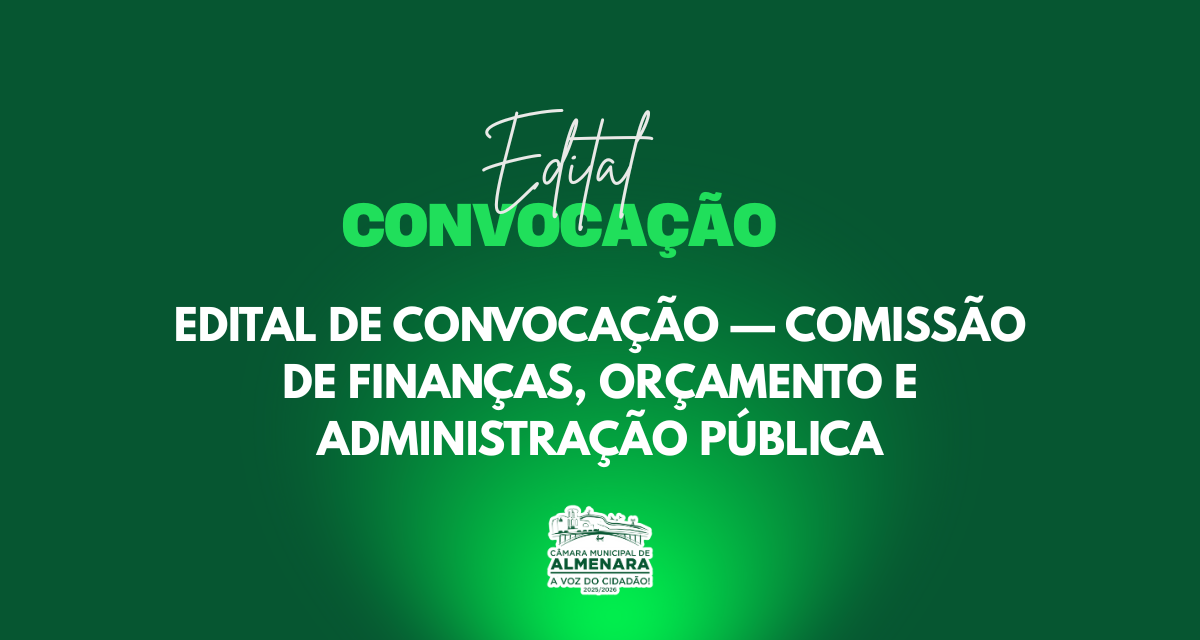 Imagem Notica: EDITAL DE CONVOCAÇÃO — COMISSÃO DE FINANÇAS, ORÇAMENTO E ADMINISTRAÇÃO PÚBLICA