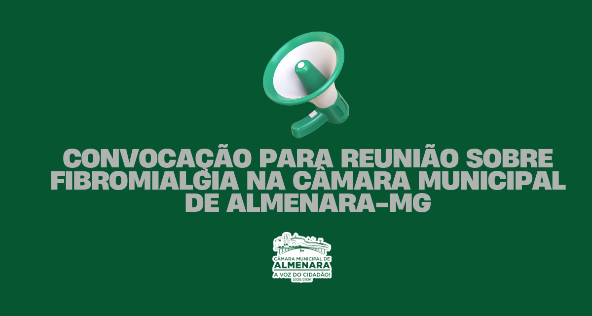 Imagem Noticia: Convocação para Reunião sobre Fibromialgia na Câmara Municipal de Almenara-MG